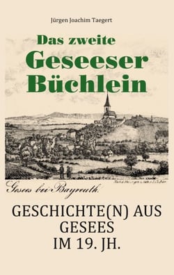 Das zweite Geseeser Büchlein - Geschichte(n) aus Gesees im Bayreuther Land im 19. Jahrhundert