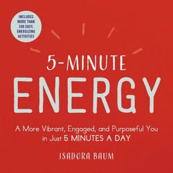 5-Minute Energy - A More Vibrant, Engaged, and Purposeful You in Just 5 Minutes a Day