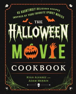 The Halloween Movie Cookbook - 65 Hauntingly Delicious Recipes Inspired by Your Favorite Spooky Movies