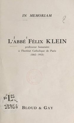 L'abbé Félix Klein - Professeur honoraire à l'Institut catholique de Paris (1862-1953)