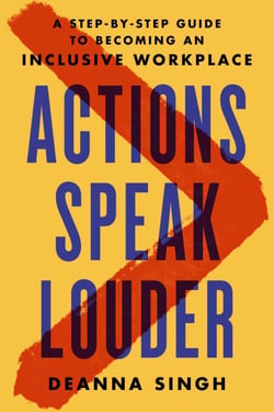 Actions Speak Louder - A Step-by-Step Guide to Becoming an Inclusive Workplace