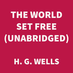 The World Set Free (UNABRIDGED)