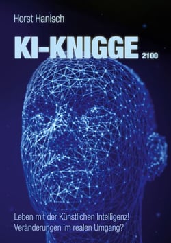 KI-Knigge 2100 - Leben mit der Künstlichen Intelligenz! Veränderungen im realen Umgang?