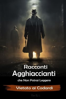Racconti Agghiaccianti che Non Potrai Leggere  -  Vietato ai Codardi