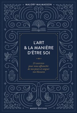 L'art &amp; la manière d'être soi 23 exercices pour nous affranchir de nos peurs et soigner nos blessure