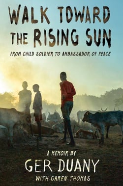 Walk Toward the Rising Sun - From Child Soldier to Ambassador of Peace