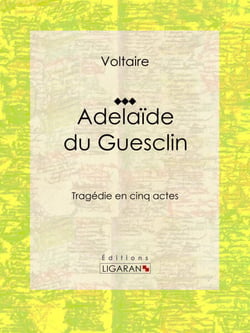 Adelaïde du Guesclin - Tragédie en cinq actes