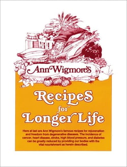 Recipes for Longer Life - Ann Wigmore's Famous Recipes for Rejuvenation and Freedom from Degenerative Diseases: A Cookbook