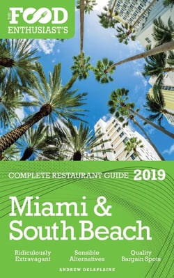 Miami &amp; South Beach - 2019 - The Food Enthusiast’s Complete Restaurant Guide