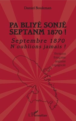 Pa Bliyé Sonjé Septanm 1870 ! - Septembre 1870 n'oublions jamais ! - Versions française, anglaise, espagnole