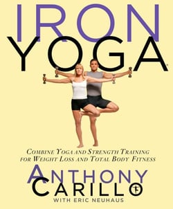 Iron Yoga - Combine Yoga and Strength Training for Weight Loss and Total Body Fitness