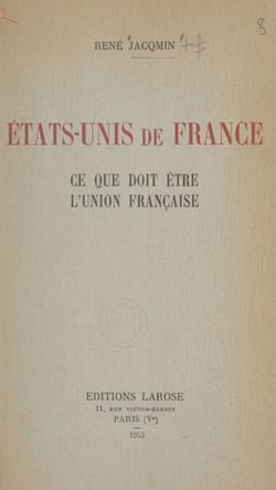 États-Unis de France - Ce que doit être l'Union française