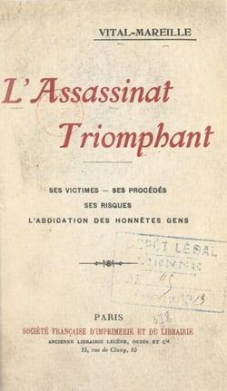 L'assassinat triomphant - Ses victimes, ses procédés, ses risques, l'abdication des honnêtes gens