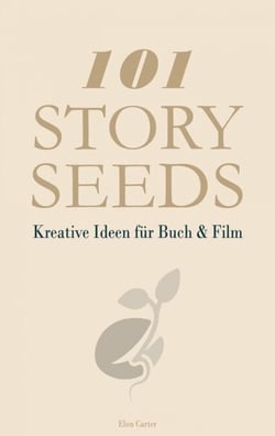 101 Story Seeds – Kreative Ideen für Buch &amp; Film