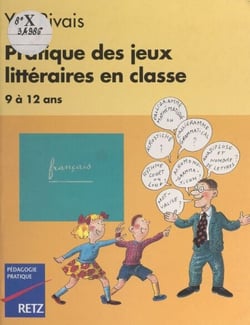 Pratique des jeux littéraires en classe - 9 à 12 ans
