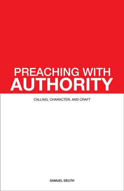 Preaching with Authority: Calling, Character, and Craft - Ministry &amp; Leadership Development, #1