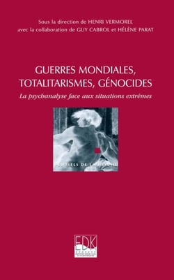 Guerres mondiales, totalitarismes, génocides - La psychanalyse face aux situations extrêmes