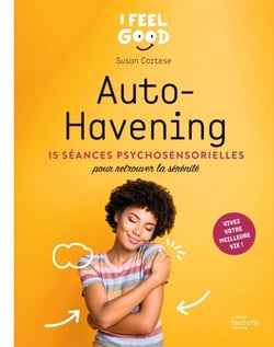 Auto-havening - 15 séances psychosensorielles pour retrouver la sérénité