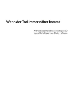 Wenn der Tod immer näher kommt - Antworten der künstlichen Intelligenz auf menschliche Fragen von Olivier Hofmann