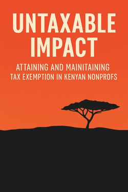 Untaxable Impact: Attaining and Maintaining Tax-Exempt Status for Non-Profits in Kenya