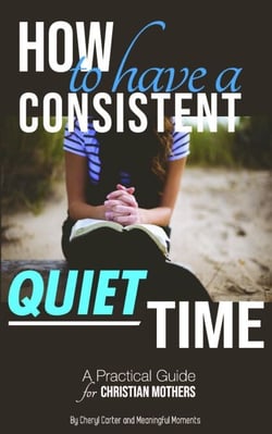 How to Have  a Consistent Quiet Time: A Practical Guide for Christian Mothers - Christian Mother, #1