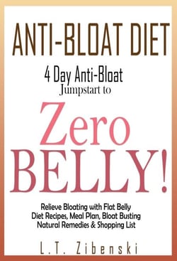 Anti-bloat Diet: 4 Day Anti-Bloat Jumpstart to Zero Belly! Relieve Bloating with Flat Belly Diet Recipes, Meal Plan, Bloat Busting Natural Remedies and Shopping List - Flat Belly Diet Book, Zero Belly Diet Recipes
