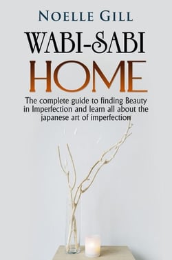 Wabi-Sabi Home: The Complete Guide to Finding Beauty in Imperfection and Learn all About the Japanese art of Imperfection - Home, #3