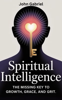 Spiritual Intelligence: The Missing Key to Growth, Grace and Grit