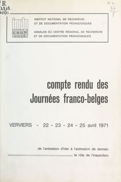 De l'animation d'hier à l'animation de demain, le rôle de l'inspection - Compte rendu des journées franco-belges, Verviers 22-23-24-25 avril 1971