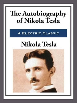 My Inventions - The Autobiography of Nikola Tesla