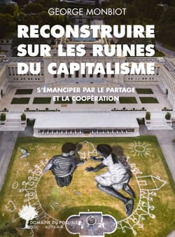 Reconstruire sur les ruines du capitalisme - S'émanciper par le partage et la coopération