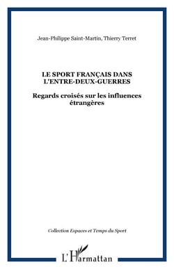 LE SPORT FRANÇAIS DANS L'ENTRE-DEUX-GUERRES - Regards croisés sur les influences étrangères