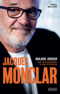 Jacques Monclar : bonjour, bonsoir - Mes vies racontées à Rémi Reverchon