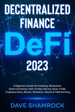 Decentralized Finance (DeFi) 2023 A Beginners Guide On Investing, Blockchain, Smart Contracts, Peer To Peer, Borrow, Save, Trade, Cryptocurrency, Bitcoin, Ethereum, Altcoin &amp; Yield Farming