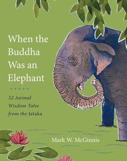 When the Buddha Was an Elephant - 32 Animal Wisdom Tales from the Jataka