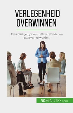 Verlegenheid overwinnen - Eenvoudige tips om zelfverzekerder en extravert te worden