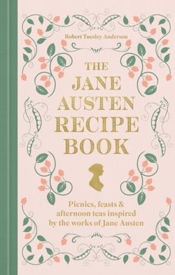 The Jane Austen Recipe Book - Picnics, Feasts and Afternoon Teas Inspired by Jane Austen