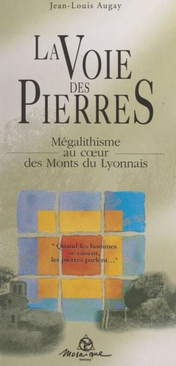 La voie des pierres - Mégalithisme au cœur des Monts du Lyonnais