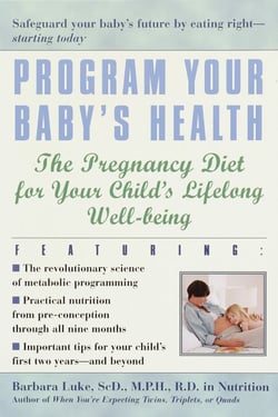 Program Your Baby's Health - The Pregnancy Diet for Your Child's Lifelong Well-Being