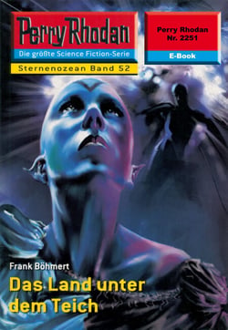 Perry Rhodan 2251: Das Land unter dem Teich - Perry Rhodan-Zyklus "Der Sternenozean"