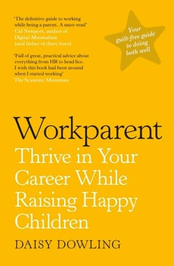 Workparent - The Complete Guide to Succeeding on the Job, Staying True to Yourself, and Raising Happy Kids