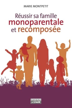 Réussir sa famille monoparentale et recomposée - REUSSIR SA FAMILLE MONOPA..   RECOM [NUM]