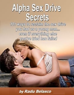 Alpha Sex Drive Secrets - 101 Ways to Reclaim the Sex Drive You Had as a Young Man... Even if Everything Else You've Tried Has Failed