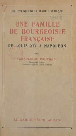 Une famille de bourgeoisie française, de Louis XIV à Napoléon