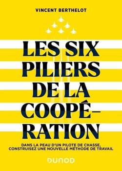 Les six piliers de la coopération - Dans la peau d'un pilote de chasse, construisez une nouvelle méthode de travail
