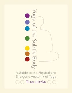 Yoga of the Subtle Body - A Guide to the Physical and Energetic Anatomy of Yoga