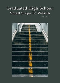 Graduated High School: Small Steps To Wealth