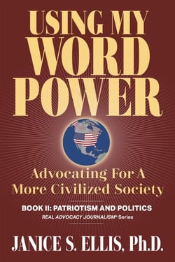 Using My Word Power: Advocating for a More Civilized Society, Book II: Patriotism and Politics - Real Advocacy Journalism(R), #2