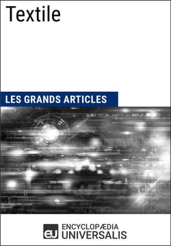 Textile - Les Grands Articles d'Universalis