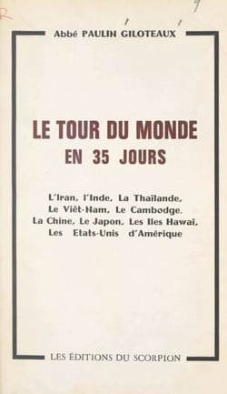 Le tour du monde en 35 jours - L'Iran, l'Inde, la Thaïlande, le Viêt-Nam, le Cambodge, la Chine, le Japon, les îles Hawaï, les États-Unis d'Amérique